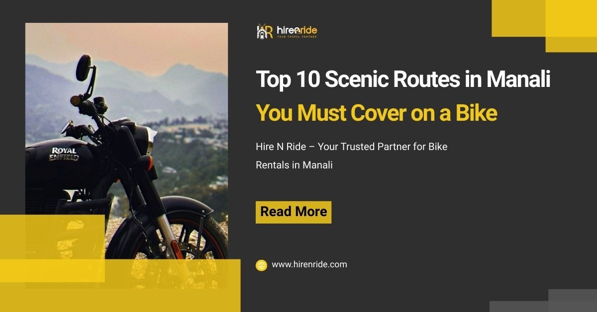 Top 10 Scenic Routes in Manali You Must Cover on a Bike