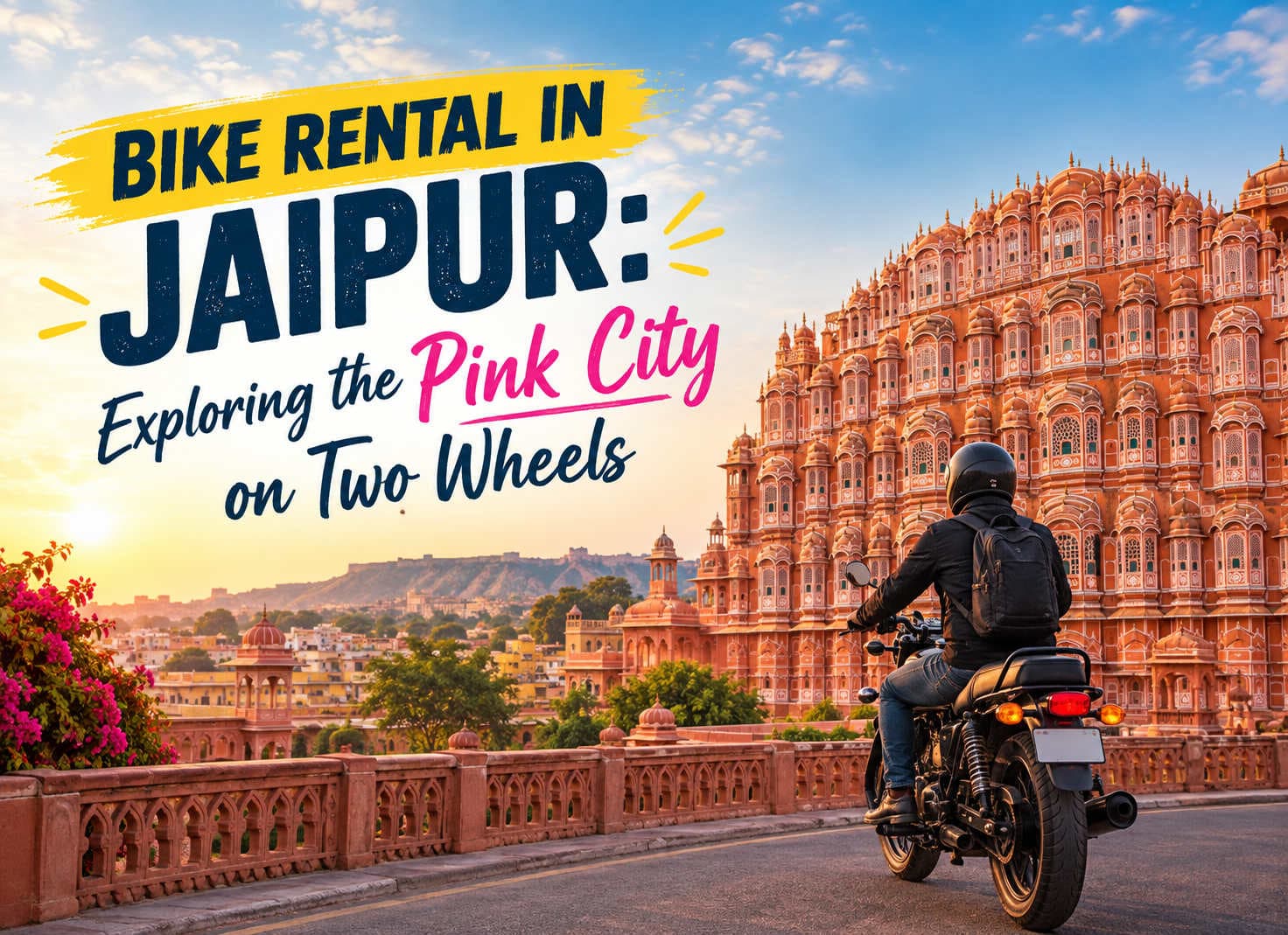 Bike Rental in Jaipur: Exploring the Pink City on Two Wheels